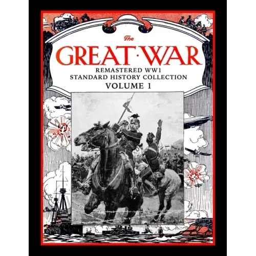 The Great War: Remastered WW1 Standard History Collection Volume 1