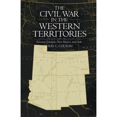 Civil War in the Western Territories: Arizona, Colorado, New Mexico, and Utah