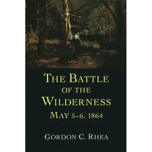 The Battle of the Wilderness May 5-6, 1864