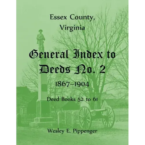 Essex County, Virginia General Index to Deeds No. 2, 1867-1904, Deed Books 52 to 61