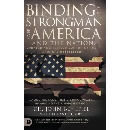 Binding the Strongman over America and the Nations: Healing the Land, Transferring Wealth, and Advancing the Kingdom of God