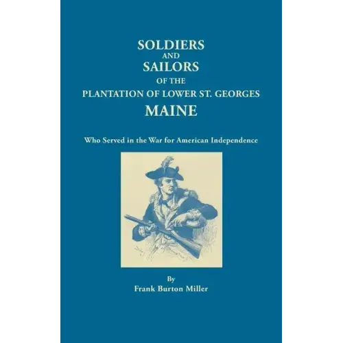 Soldiers and Sailors of the Plantation of Lower St. Georges, Maine, Who Served in the War for American Independence