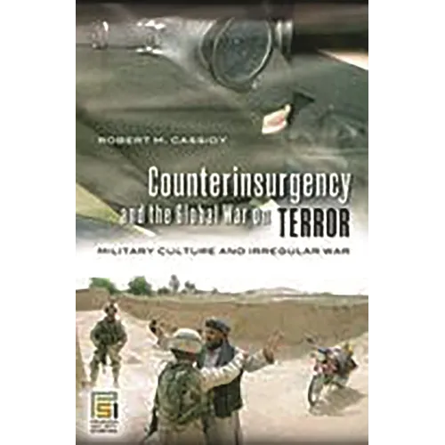 Counterinsurgency and the Global War on Terror: Military Culture and Irregular War