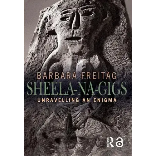 Sheela-na-gigs: Unravelling an Enigma