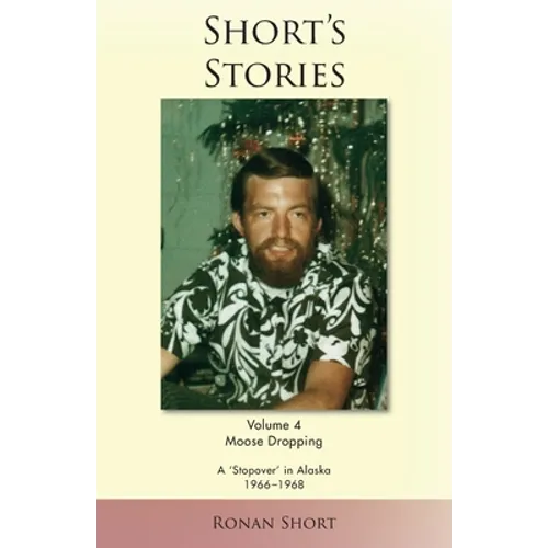 Short's Stories: Moose Dropping, A 'Stopover' in Alaska, 1966-1968