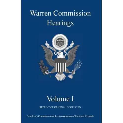 Warren Commission Hearings: Volume I: Reprint of Original Book Scan