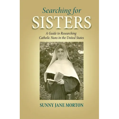 Searching for Sisters: A Guide to Researching Catholic Nuns in the United States