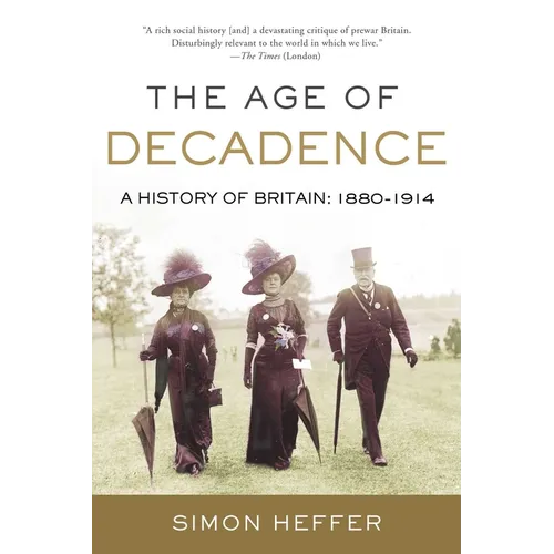 The Age of Decadence: A History of Britain: 1880-1914