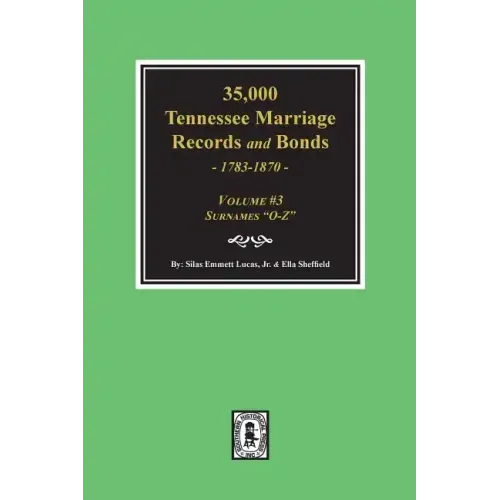 35,000 Tennessee Marriage Records and Bonds 1783-1870, "O-Z". ( Volume #3 )