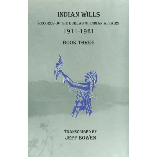 Indian Wills, 1911-1921 Book Three: Records of the Bureau of Indian Affairs
