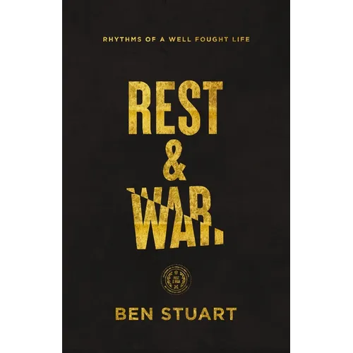 Rest and War: Rhythms of a Well-Fought Life