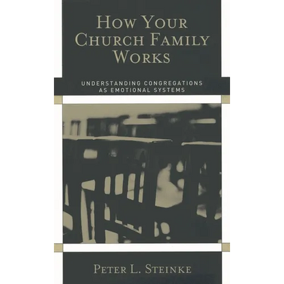 How Your Church Family Works: Understanding Congregations as Emotional Systems - Paperback