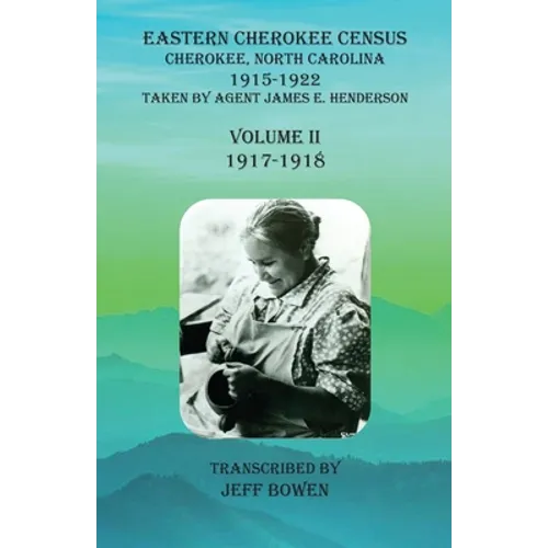 Eastern Cherokee Census, Cherokee, North Carolina, 1915-1922, Volume II (1917-1918): Taken by Agent James E. Henderson