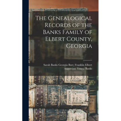 The Genealogical Records of the Banks Family of Elbert County, Georgia