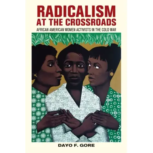 Radicalism at the Crossroads: African American Women Activists in the Cold War