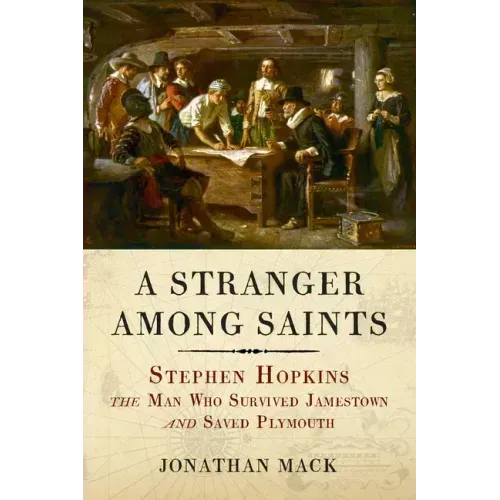 A Stranger Among Saints: Stephen Hopkins, the Man Who Survived Jamestown and Saved Plymouth