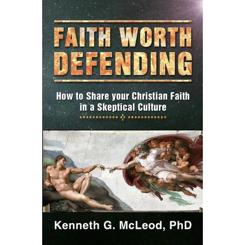Faith Worth Defending: How to Share your Christian Faith in a Skeptical Culture