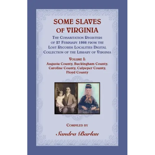 Some Slaves of Virginia The Cohabitation Registers of 27 February 1866 from the Lost Records Localities Digital Collection of the Library of Virginia