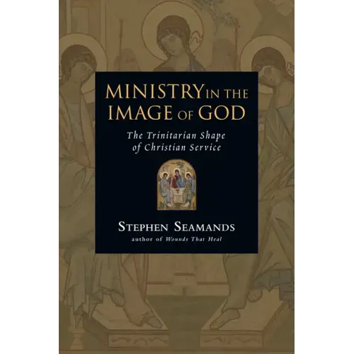 Ministry in the Image of God: The Trinitarian Shape of Christian Service