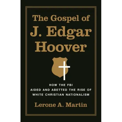 The Gospel of J. Edgar Hoover: How the FBI Aided and Abetted the Rise of White Christian Nationalism