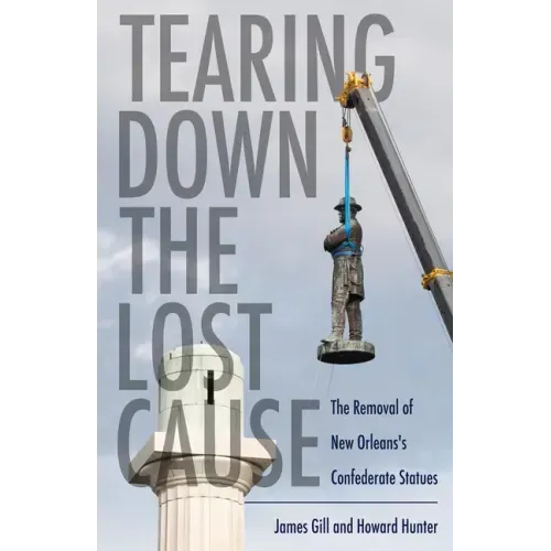 Tearing Down the Lost Cause: The Removal of New Orleans's Confederate Statues
