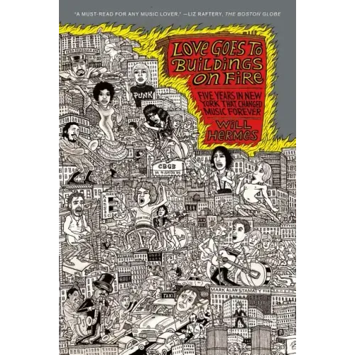 Love Goes to Buildings on Fire: Five Years in New York That Changed Music Forever