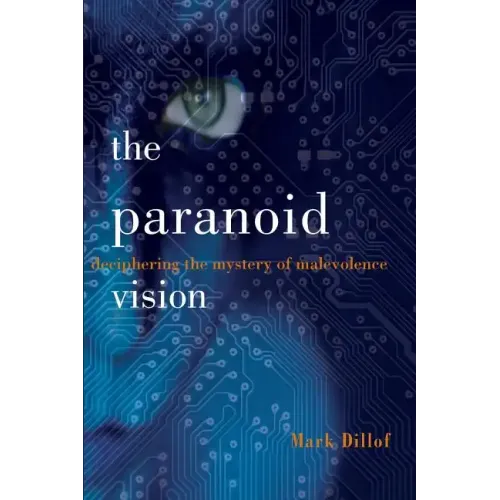 The Paranoid Vision: Deciphering the Mystery of Malevolence