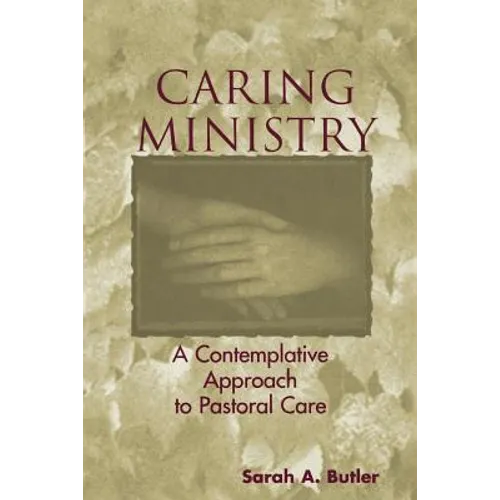 Caring Ministry: A Contemplative Approach to Pastoral Care