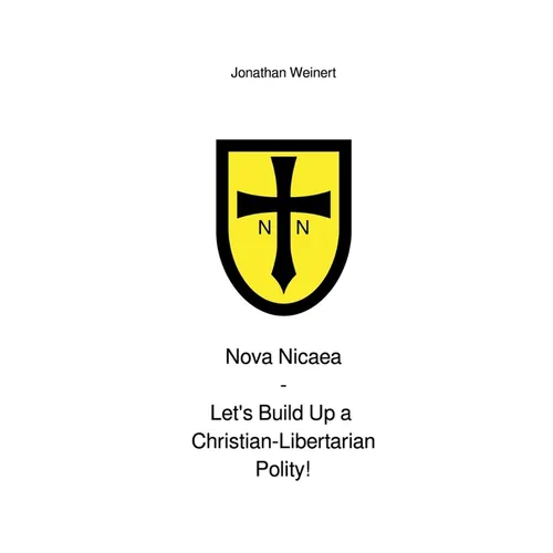 Nova Nicaea - Let´s Build Up a Christian-Libertarian Polity!