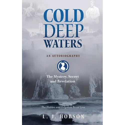 Cold Deep Waters: an Autobiography: The Hidden and Secret Royal Line