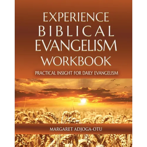 Experience Biblical Evangelism Workbook: Practical Insight for Daily Evangelism