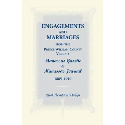 Engagements and Marriages from the Prince William County, Virginia Manassas Gazette and Manassas Journal, 1885-1910 - Paperback