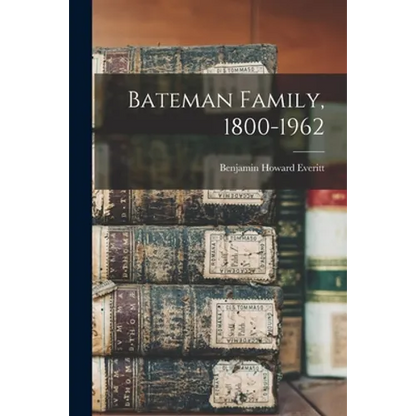 Bateman Family, 1800-1962