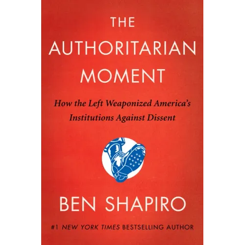 The Authoritarian Moment: How the Left Weaponized America's Institutions Against Dissent