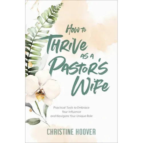 How to Thrive as a Pastor's Wife: Practical Tools to Embrace Your Influence and Navigate Your Unique Role