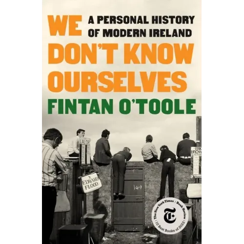 We Don't Know Ourselves: A Personal History of Modern Ireland