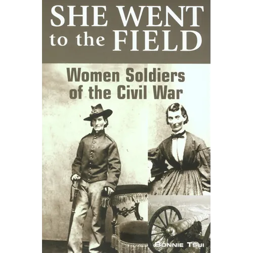 She Went to the Field: Women Soldiers of the Civil War