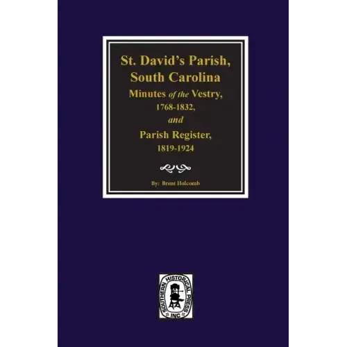 (cheraw) St. David's Parish, South Carolina Minutes of the Vestry, 1768-1832, and Parish Register, 1819-1924.