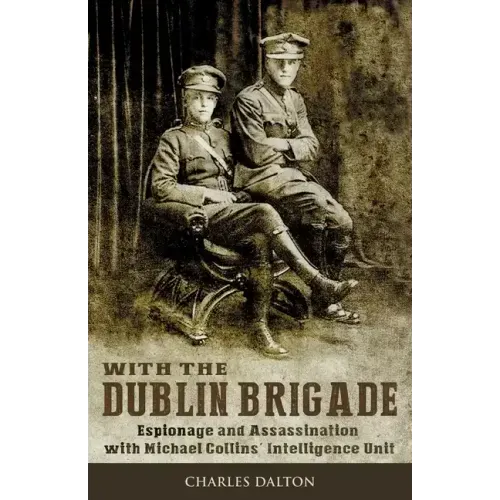 With the Dublin Brigade: Espionage and Assassination with Michael Collins' Intelligence Unit