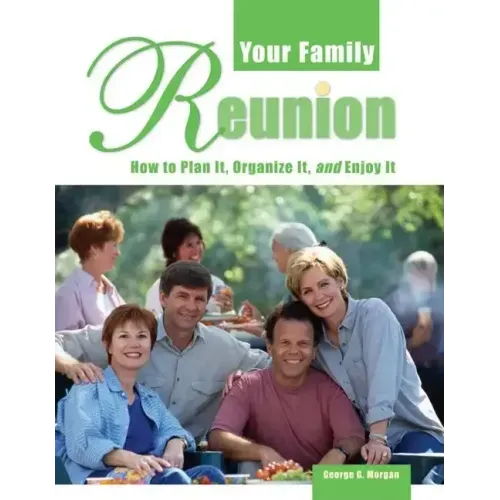 Your Family Reunion: How to Plan It, Organize It, and Enjoy It
