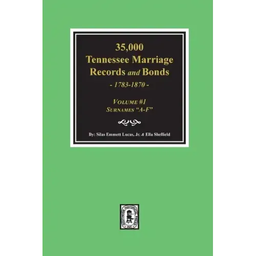35,000 Tennessee Marriage Records and Bonds 1783-1870, "A-F". ( Volume #1 )