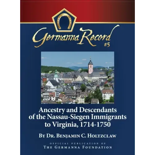 Ancestry and Descendants of the Nassau-Siegen Immigrants to Virginia, 1714-1750: Special Edition