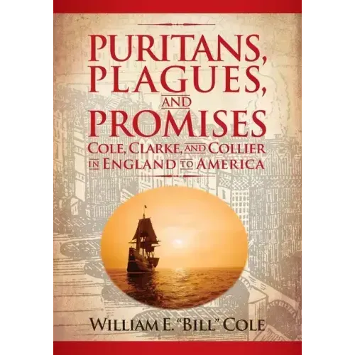 Puritans, Plagues, and Promises: Cole, Clarke, and Collier in England to America