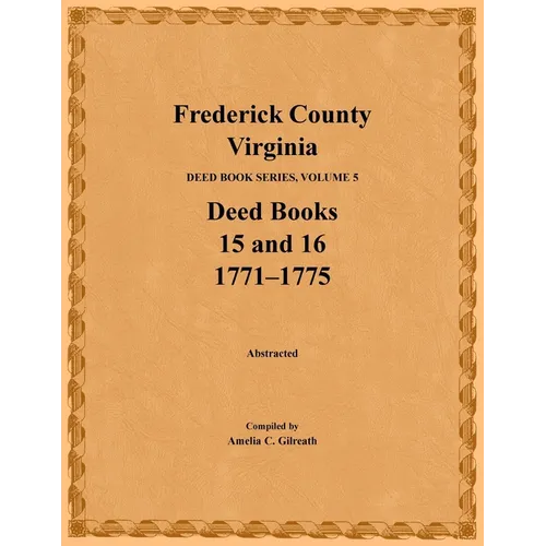 Frederick County, Virginia Deed Book Series, Volume 5, Deed Books 15 and 16: 1771-1775