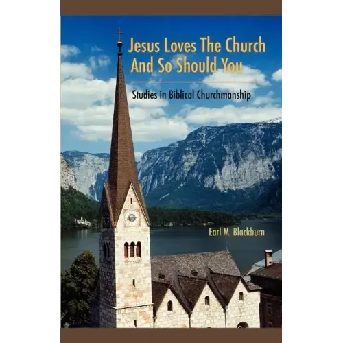 Jesus Loves the Church and So Should You: Studies in Biblical Churchmanship