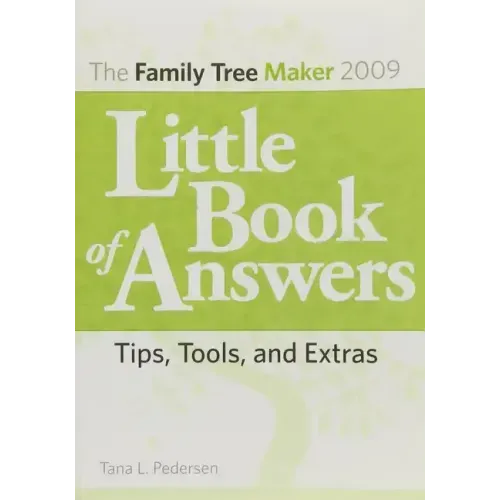 The Family Tree Maker 2009 Little Book of Answers: Tips, Tools, and Extras
