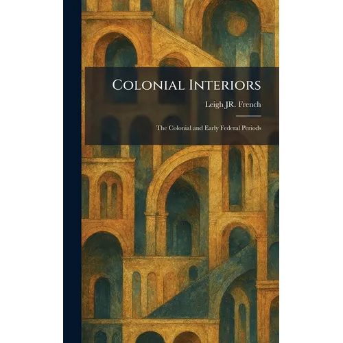 Colonial Interiors: The Colonial and Early Federal Periods