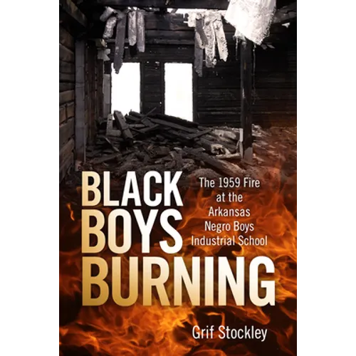 Black Boys Burning: The 1959 Fire at the Arkansas Negro Boys Industrial School