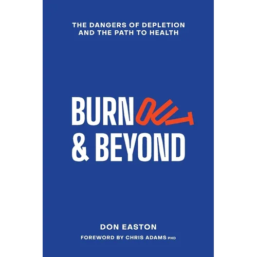 Burnout and Beyond: The Dangers of Depletion and the Path to Health