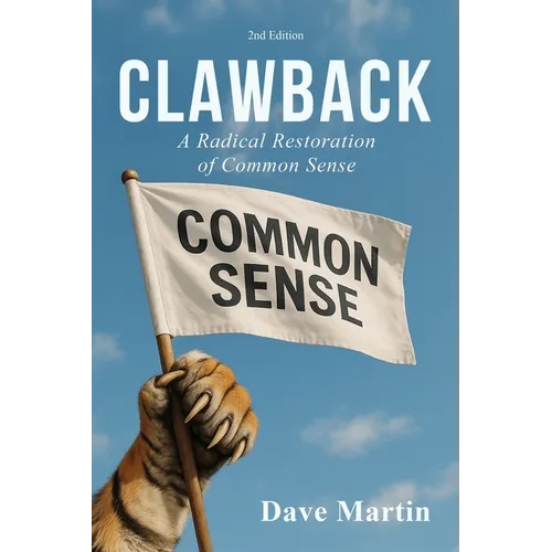 Clawback: A Radical Restoration of Common Sense (2nd Edition)